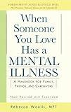 When Someone You Love Has a Mental Illness: A Handbook for Family, Friends, and Caregivers, Revised and Expanded