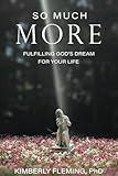 So Much More: Fulfilling God's Dream for Your Life