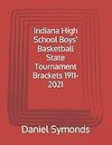 Indiana High School Boys' Basketball State Tournament Brackets 1911-2021