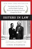 Sisters in Law: How Sandra Day O'Connor and Ruth Bader Ginsburg Went to the Supreme Court and Changed the World