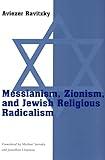 Messianism, Zionism, and Jewish Religious Radicalism (Chicago Studies in the History of Judaism)