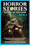 Horror Stories To Tell In The Dark Book 4: Short Scary Anthology Stories For Teenagers And Young Adults (Tales Of Terror)