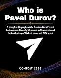 Who is Pavel Durov?: A complete biography of the Russian-Born French businessman, his early life, career, achievements and the inside story of his legal issues and 2024 arrest