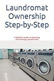 Laundromat Ownership Step-by-Step: A Realistic Guide to Operating and Growing Laundromats