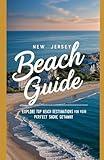 New Jersey Beach Guide: Explore Top Beach Destinations for Your Perfect Shore Getaway