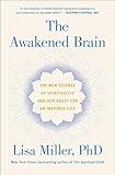 The Awakened Brain: The New Science of Spirituality and Our Quest for an Inspired Life