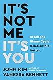 It's Not Me, It's You: Break the Blame Cycle. Relationship Better.