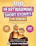 100 Heartwarming Short Stories for Seniors: Easy-to-Read, Cheerful, and Loving Stories to Celebrate Life's Treasures- Large Print Edition (The Perfect ... Men) (Gift Books for Elderly Women and Men)