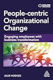 People-centric Organizational Change: Engaging Employees with Business Transformation