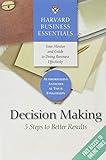 Harvard Business Essentials, Decision Making: 5 Steps to Better Results