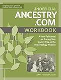 Unofficial Ancestry.com Workbook: A How-To Manual for Tracing Your Family Tree on the #1 Genealogy Website