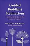 Guided Buddhist Meditations: Essential Practices on the Stages of the Path