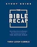 The Bible Recap Study Guide: Daily Questions to Deepen Your Understanding of the Entire Bible