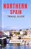 Northern Spain Travel Guide 2024/2025: An Updated Guidebook to Exploring the Basque Country, Cantabria, Asturias, Galicia, Navarre and La Rioja