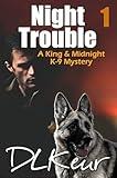 Night Trouble: A King & Midnight K-9 Mystery (The King & Midnight K-9 Mysteries Book 1)