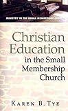 Christian Education in the Small Membership Church (Ministry in the Small Membership Church)