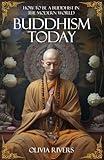 Buddhism Today: How to Be a Buddhist in the Modern World