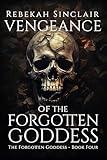 Vengeance of the Forgotten Goddess: An Urban Fantasy, Greek Mythology Reimagining (The Forgotten Goddess Book 4)