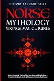 Norse Mythology, Vikings, Magic & Runes: Stories, Legends & Timeless Tales From Norse & Viking Folklore + A Guide To The Rituals, Spells & Meanings of ... Elder Futhark Runes: 3 books (3 books in 1)