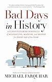 Bad Days in History: A Gleefully Grim Chronicle of Misfortune, Mayhem, and Misery for Every Day of the Year