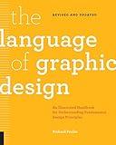 The Language of Graphic Design Revised and Updated: An illustrated handbook for understanding fundamental design principles