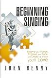 Beginning Singing: Expand Your Range, Improve Your Tone, and Create a Voice You'll Love