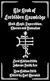 The Book of Forbidden Knowledge: Black Magic, Superstition, Charms, and Divination