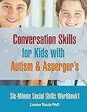 Six Minute Social Skills Workbook 1: Conversation Skills for Kids with Autism & Asperger's