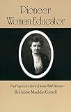 Pioneer Woman Educator: The Progressive Spirit of Annie Webb Blanton (Volume 48) (Centennial Series of the Association of Former Students, Texas A&M University)