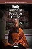 Daily Buddhist Practice Guide: How to Practice Buddhism at Home and in Everyday Life