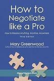 How to Negotiate like a Pro: How to Resolve Anything, Anytime, Anywhere