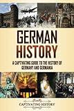 German History: A Captivating Guide to the History of Germany and Germania (History of European Countries)