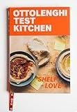 Ottolenghi Test Kitchen: Shelf Love: Recipes to Unlock the Secrets of Your Pantry, Fridge, and Freezer: A Cookbook