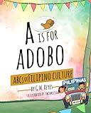 A is for Adobo: ABCs of Filipino Culture (Filipino Culture Children's Books)