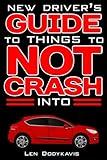 New Driver's Guide to Things to NOT Crash Into: A Funny Gag Driving Education Book for New and Bad Drivers (Dodykavis Guide Books)