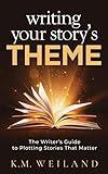 Writing Your Story's Theme: The Writer's Guide to Plotting Stories That Matter (Helping Writers Become Authors Book 10)