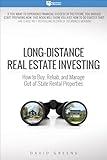 Long-Distance Real Estate Investing: How to Buy, Rehab, and Manage Out-of-State Rental Properties