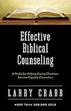 Effective Biblical Counseling: A Model for Helping Caring Christians Become Capable Counselors