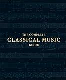 The Complete Classical Music Guide (DK Ultimate Guides)