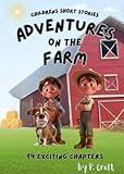 Children's Short Stories: Adventures on the Farm: 14 Exciting Journeys for Young Imaginations; Ages 8-10 (Children's Short Stories: Adventures with Sam, Mia and Max)