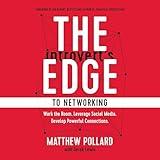 The Introvert’s Edge to Networking: Work the Room. Leverage Social Media. Develop Powerful Connections