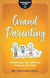 Grandparenting: Strengthening Your Family and Passing on Your Faith (Grandparenting Matters)