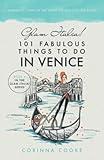 Glam Italia! 101 Fabulous Things To Do In Venice: Fantastic Finds In The most Unique City On Earth