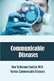 Communicable Diseases: How To Become Familiar With Various Communicable Diseases