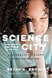 Science in the City: Culturally Relevant STEM Education (Race and Education)