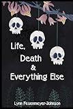 Life, Death, and Everything Else