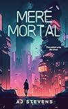 Mere Mortal: YA Dystopian Science Fiction