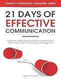 21 Days of Effective Communication: Everyday Habits and Exercises to Improve Your Communication Skills and Social Intelligence (Master Your Communication and Social Skills)