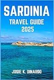 SARDINIA TRAVEL GUIDE 2025: Exploring the Island’s Timeless Beauty and Rich Traditions: Expert Tips, Images and More