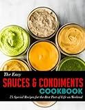 The Easy Sauces & Condiments Cookbook: 75 Special Recipes for the Best Part of Life on Weekend